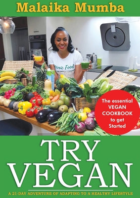 Book cover of Try Vegan: The essential VEGAN COOKBOOK to get Started by Mumba, Malaika