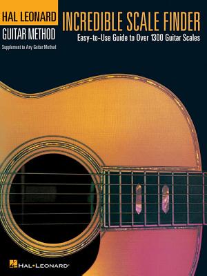 Book cover of Incredible Scale Finder: A Guide to Over 1,300 Guitar Scales 9 X 12 Ed. Hal Leonard Guitar Method Supplement by Hal Leonard Corp
