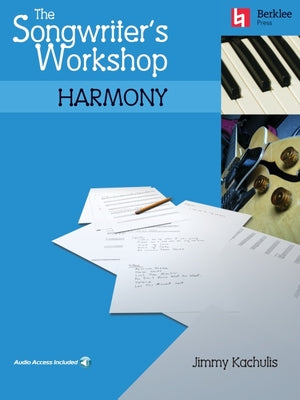Book cover of The Songwriter's Workshop Harmony Chord Progressions and Songwriting Techniques Learn to Write Hit Songs with Online Audio Berklee Press Music Composi by Kachulis, Jimmy