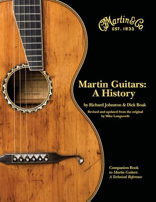 Book cover of Martin Guitars: A History - Updated and Re-Designed Guitar History Book - Guitar Music Book with Hundreds of Photos and Documents by Johnston, Richard