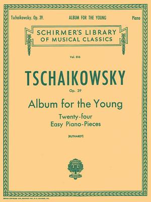 Book cover of Album for the Young (24 Easy Pieces), Op. 39: Schirmer Library of Classics Volume 816 Piano Solo by Tchaikovsky, Pyotr Il'yich
