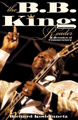 Book cover of The B.B. King Reader: Six Decades of Commentary by Kostelanetz, Richard