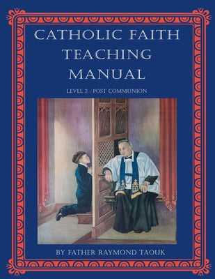 Book cover of Catholic Faith Teaching Manual - Level 2: Post Communion by Taouk, Father Raymond
