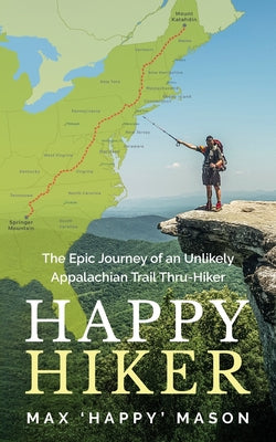 Book cover of Happy Hiker: The Epic Journey of an Unlikely Appalachian Trail Thru-Hiker by Mason, Max
