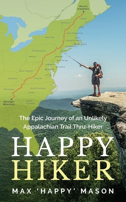 Book cover of Happy Hiker: The Epic Journey of an Unlikely Appalachian Trail Thru-Hiker by Mason, Max