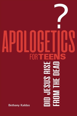 Apologetics for Teens - Did Jesus Rise from the Dead? by Bethany Kaldas book cover
