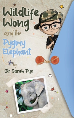 Wildlife Wong and the Pygmy Elephant by Sarah Pye book cover