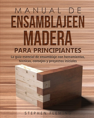 Book cover of Manual de ensamblajeen madera para principiantes: La gu by Fleming, Stephen
