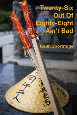 Book cover of Twenty-Six Out Of Eighty-Eight Ain't Bad by Shortridge, Keith