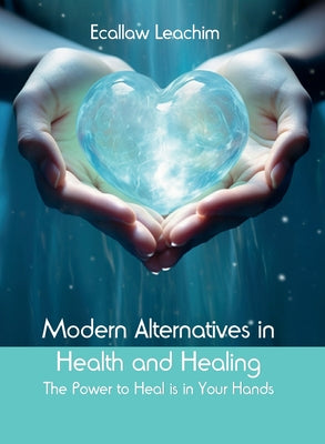 Book cover of Modern Alternatives in Health and Healing by Leachim, Ecallaw