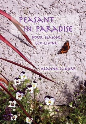 Book cover of Peasant in Paradise: four seasons eco-living by Moore, Alanna