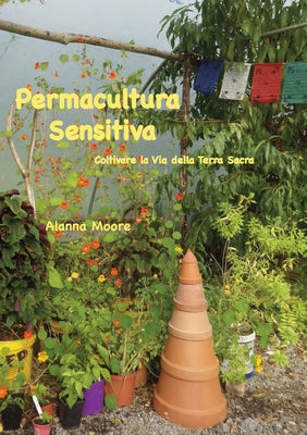 Book cover of Permacultura Sensitiva: - Coltivare la Via della Terra Sacra by Moore, Alanna