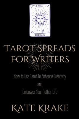Book cover of Tarot Spreads For Writers: How To Use Tarot To Enhance Creativity And Empower Your Author Life by Krake, Kate