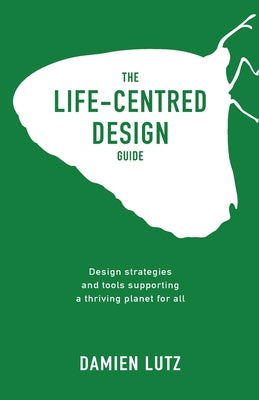 Book cover of The Life-centred Design Guide by Lutz