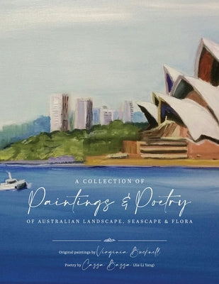 Book cover of A Collection of Paintings and Poetry of Australian Landscape, Seascape and Flora by Li Yang, Jia