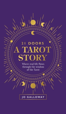 Book cover of 21 Doors A Tarot Story: Where real life flows through the wisdom of the Tarot by Galloway, Jo