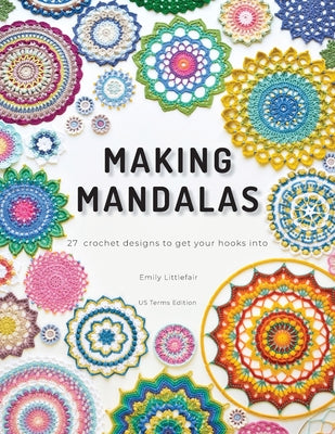 Book cover of Making Mandalas US Terms Edition: 27 Crochet Designs to Get Your Hooks Into by Littlefair, Emily
