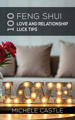 Book cover of 100 Feng Shui Love and Relationship Luck Tips by Castle, Michele