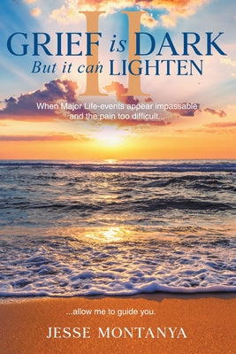Book cover of Grief is Dark but it can Lighten II by Montanya, Jesse