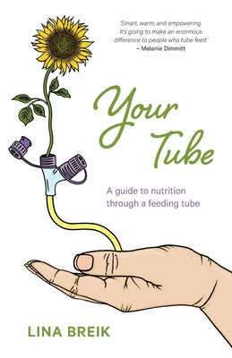 Your Tube: A guide to nutrition through a feeding tube by Lina Breik book cover