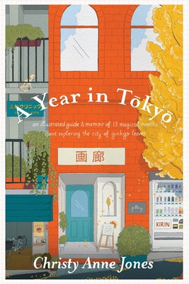 Book cover of A Year in Tokyo: An Illustrated Guide and Memoir by Jones, Christy Anne