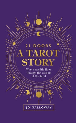 Book cover of 21 Doors A Tarot Story: Where real life flows through the wisdom of the Tarot. by Galloway, Jo