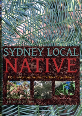 Book cover of Sydney Local Native: 150 in-depth native plant profiles for gardeners by Malloy, Hazel