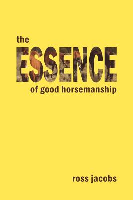 Book cover of The Essence of Good Horsemanship by Jacobs, Ross