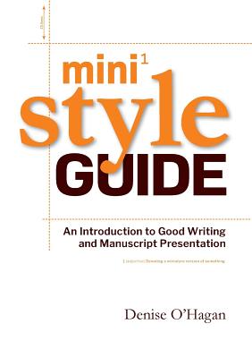 Book cover of Mini Style Guide: An Introduction to Good Writing and Manuscript Presentation by O'Hagan, Denise