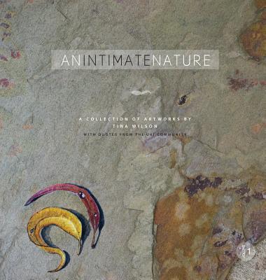 Book cover of An Intimate Nature: Volume 1: A collection of artworks by Tina Wilson by Wilson, Tina