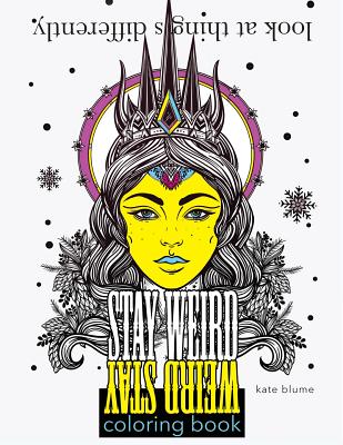 Book cover of Stay Weird Coloring Book: Look At Things Differently by Blume, Kate