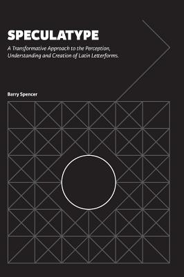 Book cover of Speculatype: A Transformative Approach to the Perception, Understanding and Creation of Latin Letterforms by Spencer, Barry