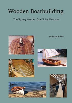 Wooden Boatbuilding: The Sydney Wooden Boat School Manuals by Ian Hugh Smith book cover