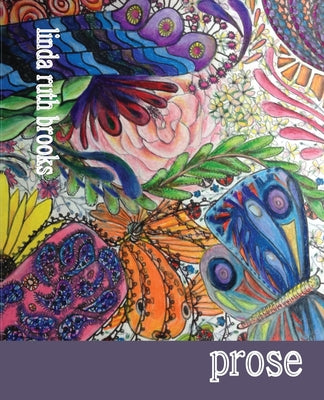 Book cover of Prose: ...stuff I never told you... by Brooks, Linda Ruth