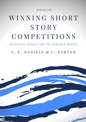 Book cover of Winning Short Story Competitions: Essential Tools for the Serious Writer by Daniels, L. E.