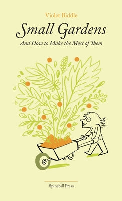 Book cover of Small Gardens and How to Make the Most of Them by Biddle, Violet