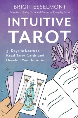 Book cover of Intuitive Tarot: 31 Days to Learn to Read Tarot Cards and Develop Your Intuition by Esselmont, Brigit