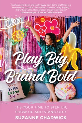 Book cover of Play Big, Brand Bold: It's Your Time to Step Up, Show Up and Stand Out! by Chadwick, Suzanne