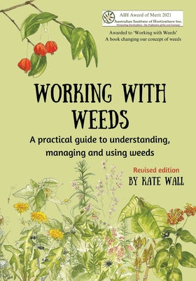 Book cover of Working With Weeds: A practical guide to understanding, managing and using weeds by Wall, Kate