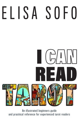 Book cover of I Can Read Tarot: A beginners guide to reading tarot with tips and suggestions for the visual learner by Sofo, Elisa