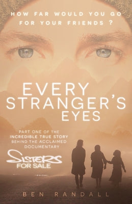 Book cover of Every Stranger's Eyes: Part one of the incredible true story behind the acclaimed 'Sisters for Sale' documentary by Randall, Ben