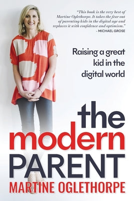 Book cover of The Modern Parent: Raising a great kid in the digital world by Oglethorpe, Martine