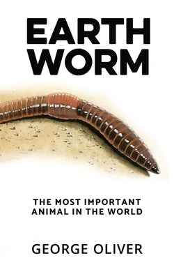 Book cover of Earthworm: The Most Important Animal in the World by Oliver, George