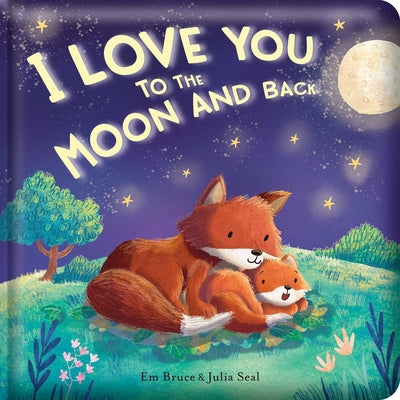 I Love You to the Moon and Back: Padded Board Book: Picture Storybook by Em Bruce book cover