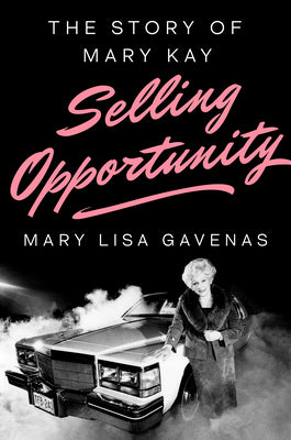 Book cover of Selling Opportunity: The Story of Mary Kay by Gavenas, Mary Lisa