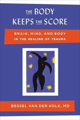 Book cover of The Body Keeps the Score: Brain, Mind, and Body in the Healing of Trauma by Van Der Kolk, Bessel