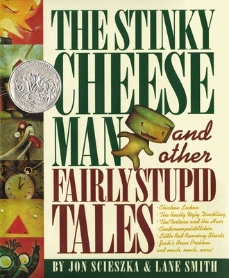 Book cover of The Stinky Cheese Man and Other Fairly Stupid Tales: A Caldecott Honor Book by Scieszka, Jon