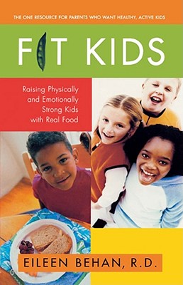 Book cover of Fit Kids: Raising Physically and Emotionally Strong Kids with Real Food by Behan, Eileen