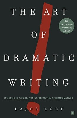 Book cover of Art of Dramatic Writing: Its Basis in the Creative Interpretation of Human Motives by Egri, Lajos