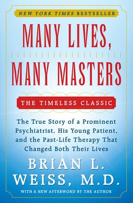 Book cover of Many Lives, Many Masters: The True Story of a Prominent Psychiatrist, His Young Patient, and the Past-Life Therapy That Changed Both Their Lives by Weiss, Brian L.